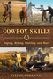 Cowboy Skills (Roping, Riding, Hunting, and More) by Stephen Brennan, 9781634505444