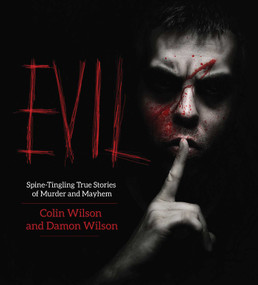 Evil (Spine-Tingling True Stories of Murder and Mayhem) by Colin Wilson, Damon Wilson, 9781629144566