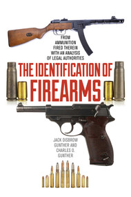 The Identification of Firearms (From Ammunition Fired Therein With an Analysis of Legal Authorities) by Jack Disbrow Gunther, Charles O. Gunther, 9781632202765