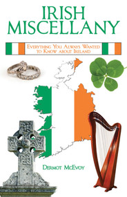 Irish Miscellany (Everything You Always Wanted to Know About Ireland) by Dermot McEvoy, 9781629145167