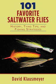 101 Favorite Saltwater Flies (History, Tying Tips, and Fishing Strategies) by David Klausmeyer, 9781632205384