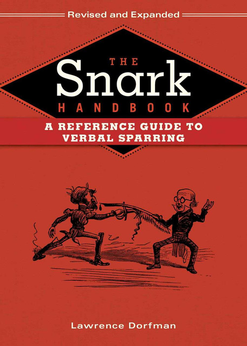 The Snark Handbook (A Reference Guide to Verbal Sparring) - 9781634503792 by Lawrence Dorfman, 9781634503792