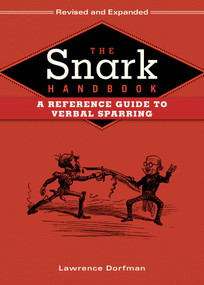 The Snark Handbook (A Reference Guide to Verbal Sparring) - 9781634503792 by Lawrence Dorfman, 9781634503792