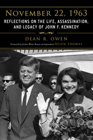 November 22, 1963 (Reflections on the Life, Assassination, and Legacy of John F. Kennedy) by Helen Thomas, Dean R. Owen, 9781634502726