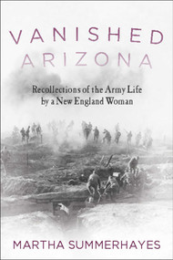 Vanished Arizona (Recollections of the Army Life by a New England Woman) by Martha Summerhayes, 9781634504065