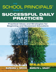 The School Principals' Guide to Successful Daily Practices (Practical Ideas and Strategies for Beginning and Seasoned Educators) by Barbara L. Brock, Marilyn L. Grady, 9781628737707