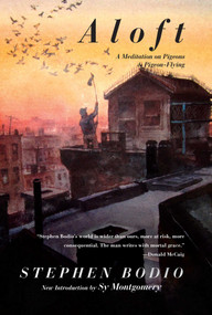 Aloft (A Meditation on Pigeons & Pigeon-Flying) by Stephen Bodio, Sy Montgomery, 9781628736724