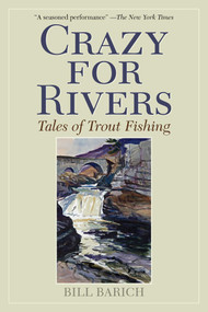 Crazy for Rivers (Tales of Trout Fishing) by Bill Barich, 9781510734470