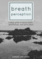 Breath Perception (A Daily Guide to Stress Relief, Mindfulness, and Inner Peace) by Barbara Ann Kipfer, 9781629143682