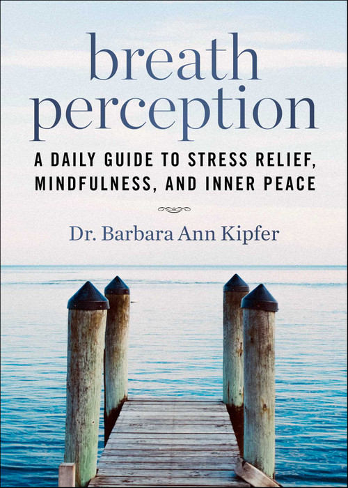 Breath Perception (A Daily Guide to Stress Relief, Mindfulness, and Inner Peace) by Barbara Ann Kipfer, 9781629143682