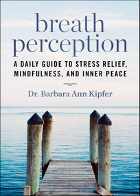 Breath Perception (A Daily Guide to Stress Relief, Mindfulness, and Inner Peace) by Barbara Ann Kipfer, 9781629143682