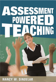 Assessment Powered Teaching by Nancy W. Sindelar, 9781634503082