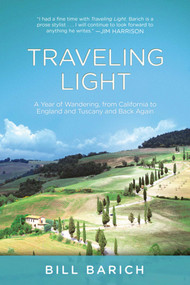 Traveling Light (A Year of Wandering, from California to England and Tuscany and Back Again) by Bill Barich, 9781510734753