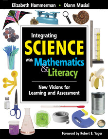 Integrating Science with Mathematics & Literacy (New Visions for Learning and Assessment) by Elizabeth Hammerman, Diann Musial, 9781629147062
