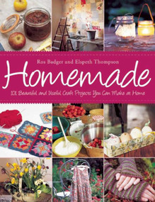 Homemade (101 Beautiful and Useful Craft Projects You Can Make at Home) by Ros Badger, Elspeth Thompson, 9781632204547