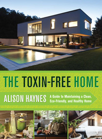 The Toxin-Free Home (A Guide to Maintaining a Clean, Eco-Friendly, and Healthy Home) by Alison Haynes, 9781632202741
