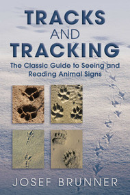 Tracks and Tracking (The Classic Guide to Seeing and Reading Animal Signs) by Josef Brunner, 9781629144580