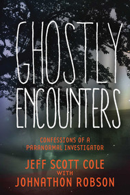 Ghostly Encounters (Confessions of a Paranormal Investigator) by Jeff Scott Cole, Johnathon Robson, 9781632205841