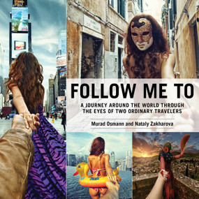 Follow Me To (A Journey around the World Through the Eyes of Two Ordinary Travelers) by Murad Osmann, Nataly Zakharova, 9781629145501