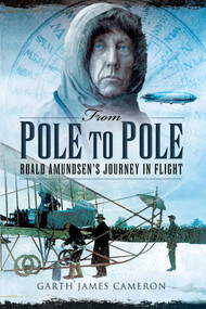From Pole to Pole (Roald Amundsen's Journey in Flight) by Garth James Cameron, 9781629146997