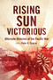 Rising Sun Victorious (Alternate Histories of the Pacific War) by Peter G. Tsouras, 9781632206428