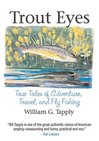 Trout Eyes (True Tales of Adventure, Travel, and Fly Fishing) - 9781634503259 by William G. Tapply, 9781634503259