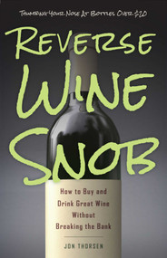 Reverse Wine Snob (How to Buy and Drink Great Wine without Breaking the Bank) by Jon Thorsen, 9781632206817