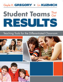 Student Teams That Get Results (Teaching Tools for the Differentiated Classroom) by Gayle H Gregory, Lin Kuzmich, 9781634503631