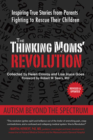 The Thinking Moms' Revolution (Autism beyond the Spectrum: Inspiring True Stories from Parents Fighting to Rescue Their Children) by Helen Conroy, Lisa Joyce Goes, Robert W. Sears, 9781632206626