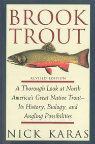 Brook Trout (A Thorough Look at North America's Great Native Trout- Its History, Biology, and Angling Possibilities) by Nick Karas, James R. Babb, 9781634503020
