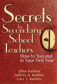 Secrets for Secondary School Teachers (How to Succeed in Your First Year) by Ellen Kottler, Jeffrey A. Kottler, Cary J. Kottler, 9781629147468