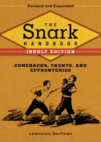 The Snark Handbook: Insult Edition (Comebacks, Taunts, and Effronteries) - 9781634503808 by Lawrence Dorfman, 9781634503808