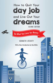 How to Quit Your Day Job and Live Out Your Dreams (Do What You Love for Money) by Kenneth Atchity, Dan Miller, 9781632206756