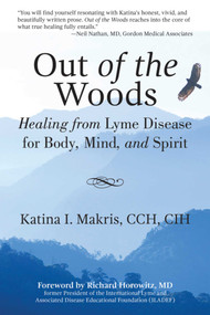 Out of the Woods (Healing from Lyme Disease for Body, Mind, and Spirit) by Katina I. Makris, Richard Horowitz, 9781629146560