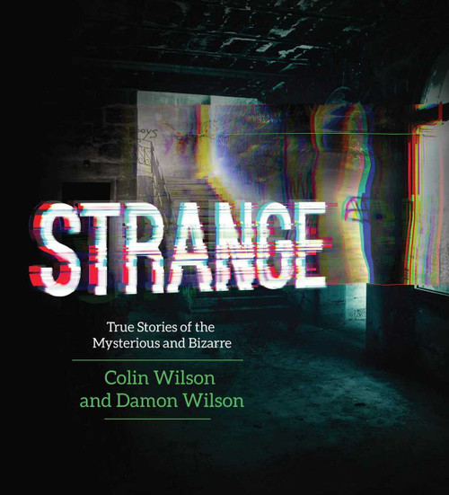 Strange (True Stories of the Mysterious and Bizarre) by Colin Wilson, Damon Wilson, 9781629144573