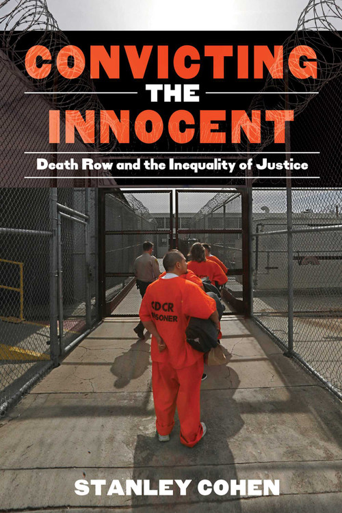 Convicting the Innocent (Death Row and America's Broken System of Justice) by Stanley Cohen, 9781632206466