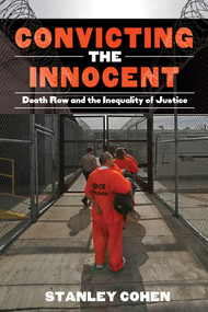 Convicting the Innocent (Death Row and America's Broken System of Justice) by Stanley Cohen, 9781632206466