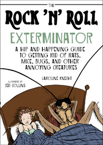 The Rock 'N' Roll Exterminator (A Hip and Happening Guide to Getting Rid of Rats, Mice, Bugs, and Other Annoying Creatures) by Caroline Knecht, Jed Collins, 9781628736410