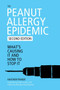 The Peanut Allergy Epidemic (What's Causing It and How to Stop It) by Heather Fraser, Janet Levatin, Woody Fraser-Boychuck, 9781632203571