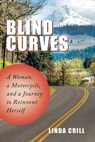 Blind Curves (A Woman, a Motorcycle, and a Journey to Reinvent Herself) - 9781629145709 by Linda Crill, 9781629145709
