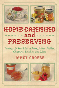 Home Canning and Preserving (Putting Up Small-Batch Jams, Jellies, Pickles, Chutneys, Relishes, and More) by Janet Cooper, 9781629142265
