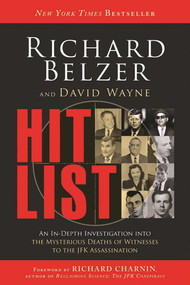 Hit List (An In-Depth Investigation into the Mysterious Deaths of Witnesses to the JFK Assassination) by Richard Belzer, David Wayne, Richard Charnin, 9781634508520