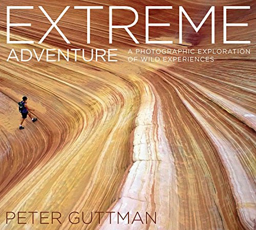 Extreme Adventure (A Photographic Exploration of Wild Experiences) by Peter Guttman, 9781629147598