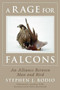 A Rage for Falcons (An Alliance Between Man and Bird) by Stephen Bodio, Jonathan Wilde, Helen Macdonald, 9781634506724