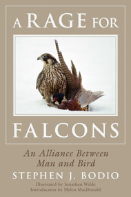 A Rage for Falcons (An Alliance Between Man and Bird) by Stephen Bodio, Jonathan Wilde, Helen Macdonald, 9781634506724