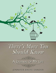 There's More You Should Know (A Journal of My Life) by Jennifer Basye Sander, 9781628736595