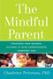 The Mindful Parent (Strategies from Peaceful Cultures to Raise Compassionate, Competent Kids) by Charlotte Peterson, 9781634504461