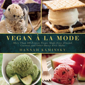 Vegan à la Mode (More Than 100 Frozen Treats Made from Almond, Coconut, and Other Dairy-Free Milks) by Hannah Kaminsky, 9781632206794