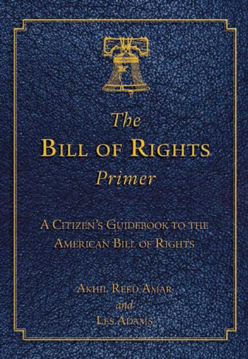 The Bill of Rights Primer (A Citizen's Guidebook to the American Bill of Rights) (Miniature Edition) by Akhil Reed Amar, Les Adams, 9781632206183