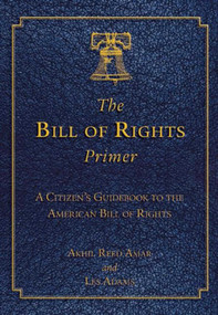 The Bill of Rights Primer (A Citizen's Guidebook to the American Bill of Rights) by Akhil Reed Amar, Les Adams, 9781632206183